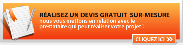 REALISEZ UN DEVIS GRATUIT SUR-MESURE nous vous mettons en relation avec le prestataire qui peut réaliser votre projet !